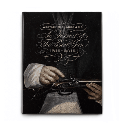 Westley Richards <br> In Pursuit of The Best Gun - 2nd Edition 1812-2012